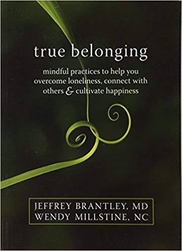 True Belonging: Mindful Practices to Help You Overcome Loneliness, Connect with Others, and Cultivate Happiness